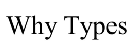 WHY TYPES