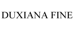 DUXIANA FINE