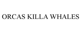 ORCAS KILLA WHALES