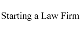 STARTING A LAW FIRM