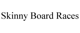 SKINNY BOARD RACES