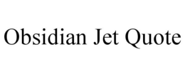 OBSIDIAN JET QUOTE