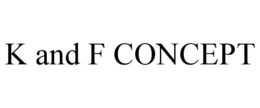 K AND F CONCEPT