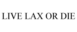 LIVE LAX OR DIE