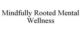 MINDFULLY ROOTED MENTAL WELLNESS