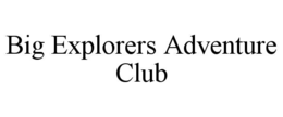 BIG EXPLORERS ADVENTURE CLUB