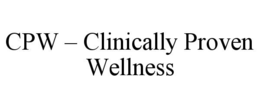 CPW – CLINICALLY PROVEN WELLNESS