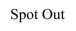SPOT OUT