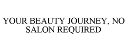 YOUR BEAUTY JOURNEY, NO SALON REQUIRED