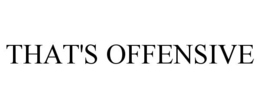 THAT'S OFFENSIVE