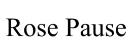 ROSE PAUSE