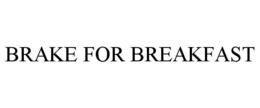 BRAKE FOR BREAKFAST