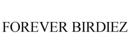 FOREVER BIRDIEZ
