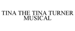 TINA THE TINA TURNER MUSICAL