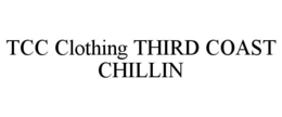 TCC CLOTHING THIRD COAST CHILLIN