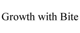GROWTH WITH BITE