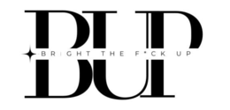 BUP BRIGHT THE F*CK UP