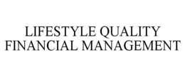LIFESTYLE QUALITY FINANCIAL MANAGEMENT