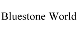BLUESTONE WORLD
