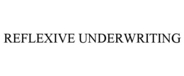 REFLEXIVE UNDERWRITING