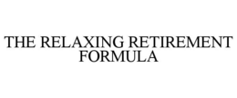 THE RELAXING RETIREMENT FORMULA