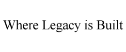 WHERE LEGACY IS BUILT