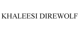 KHALEESI DIREWOLF