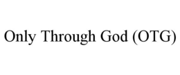 ONLY THROUGH GOD (OTG)