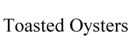 TOASTED OYSTERS