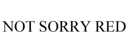 NOT SORRY RED