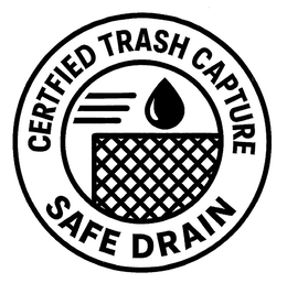 CERTFIED TRASH CAPTURE SAFE DRAIN