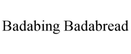 BADABING BADABREAD