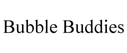 BUBBLE BUDDIES