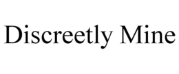 DISCREETLY MINE