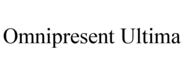 OMNIPRESENT ULTIMA