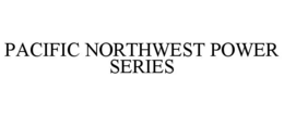 PACIFIC NORTHWEST POWER SERIES