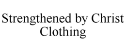 STRENGTHENED BY CHRIST CLOTHING