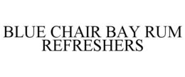 BLUE CHAIR BAY RUM REFRESHERS