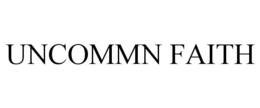 UNCOMMN FAITH