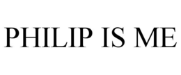 PHILIP IS ME