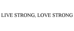 LIVE STRONG, LOVE STRONG