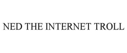 NED THE INTERNET TROLL