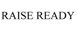 RAISE READY