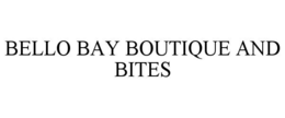 BELLO BAY BOUTIQUE AND BITES