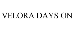 VELORA DAYS ON