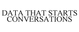 DATA THAT STARTS CONVERSATIONS