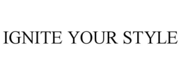 IGNITE YOUR STYLE