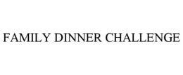FAMILY DINNER CHALLENGE