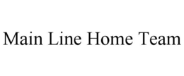 MAIN LINE HOME TEAM