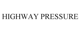 HIGHWAY PRESSURE
